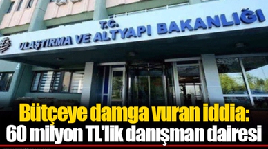 Bütçeye damga vuran iddia: 60 milyon TL'lik danışman dairesi