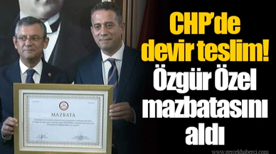 CHP’de devir teslim! Özgür Özel mazbatasını aldı