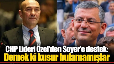 CHP Lideri Özel'den Soyer'e destek: Demek ki kusur bulamamışlar