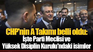 CHP'nin A Takımı belli oldu: İşte Parti Meclisi ve Yüksek Disiplin Kurulu'ndaki isimler