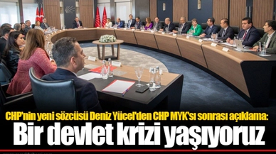 CHP'nin yeni sözcüsü Deniz Yücel'den CHP MYK'sı sonrası açıklama: Bir devlet krizi yaşıyoruz