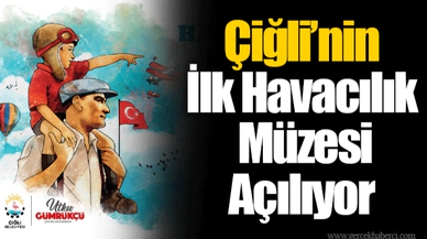 Çiğli’nin İlk Havacılık Müzesi Açılıyor