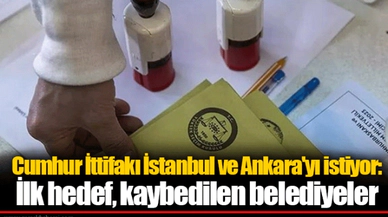 Cumhur İttifakı İstanbul ve Ankara'yı istiyor: İlk hedef, kaybedilen belediyeler