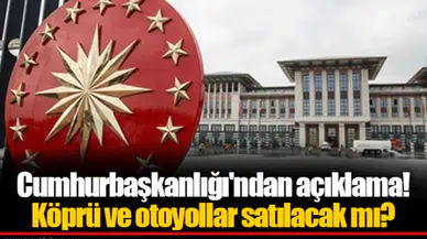 Cumhurbaşkanlığı'ndan açıklama! Köprü ve otoyollar satılacak mı?