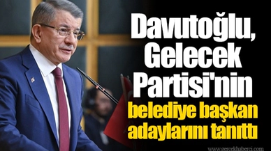 Davutoğlu, Gelecek Partisi'nin belediye başkan adaylarını tanıttı