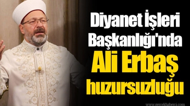 Diyanet İşleri Başkanlığı'nda Ali Erbaş huzursuzluğu