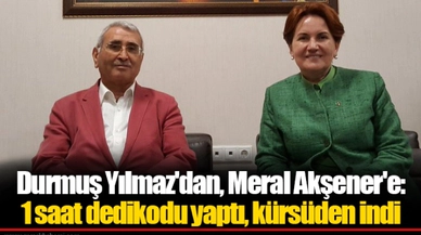 Durmuş Yılmaz'dan, Meral Akşener'e: 1 saat dedikodu yaptı, kürsüden indi