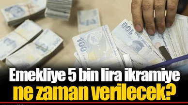 Emekliye 5 bin lira ikramiye ne zaman verilecek?