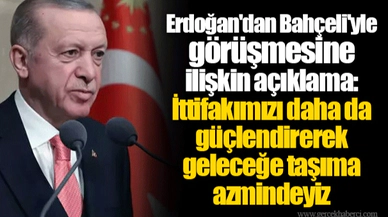 Erdoğan'dan Bahçeli'yle görüşmesine ilişkin açıklama: İttifakımızı daha da güçlendirerek geleceğe taşıma azmindeyiz
