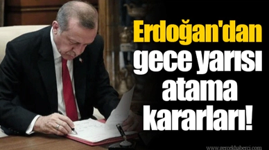 Erdoğan'dan gece yarısı atama kararları!