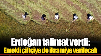 Erdoğan talimat verdi: Emekli çiftçiye de ikramiye verilecek