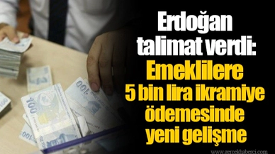Erdoğan talimat verdi: Emeklilere 5 bin lira ikramiye ödemesinde yeni gelişme