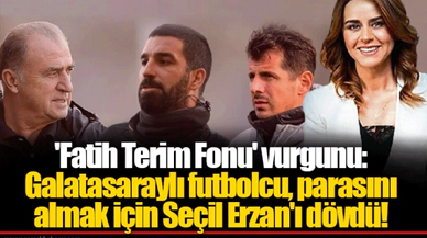 'Fatih Terim Fonu' vurgunu: Galatasaraylı futbolcu, parasını almak için Seçil Erzan'ı dövdü!