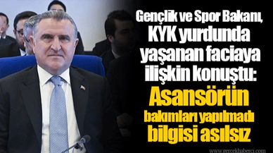 Gençlik ve Spor Bakanı, KYK yurdunda yaşanan faciaya ilişkin konuştu: Asansörün bakımları yapılmadı bilgisi asılsız