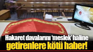 Hakaret davalarını ‘meslek’ haline getirenlere kötü haber!