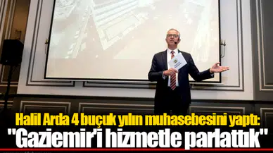 Halil Arda 4 buçuk yılın muhasebesini yaptı: "Gaziemir'i hizmetle parlattık"