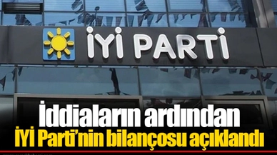İddiaların ardından İYİ Parti’nin bilançosu açıklandı