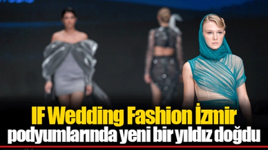 IF Wedding Fashion İzmir podyumlarında yeni bir yıldız doğdu
