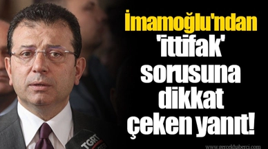 İmamoğlu'ndan 'ittifak' sorusuna dikkat çeken yanıt!