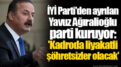 İYİ Parti'den ayrılan Yavuz Ağıralioğlu parti kuruyor: 'Kadroda liyakatli şöhretsizler olacak'