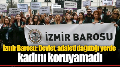 İzmir Barosu: Devlet, adaleti dağıttığı yerde kadını koruyamadı