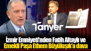İzmir Emniyeti’nden Fatih Altaylı ve Emekli Paşa Ethem Büyükışık'a dava 