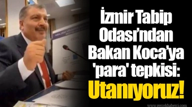İzmir Tabip Odası’ndan Bakan Koca’ya 'para' tepkisi: Utanıyoruz!