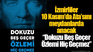 İzmirliler 10 Kasım’da Ata’sını meydanlarda anacak