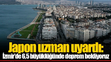 Japon uzman uyardı: İzmir’de 6,5 büyüklüğünde deprem bekliyoruz