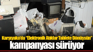Karşıyaka’da “Elektronik Atıklar Tablete Dönüşsün” kampanyası sürüyor