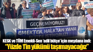 KESK ve TÜM Emekli-Sen ‘adil bütçe’ için meydana indi: “Yüzde 1’in yükünü taşımayacağız”