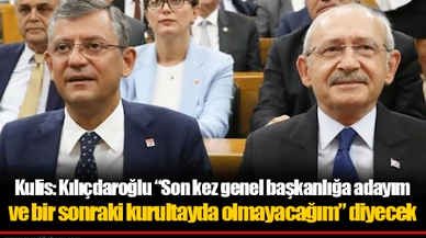 Kulis: Kılıçdaroğlu “Son kez genel başkanlığa adayım ve bir sonraki kurultayda olmayacağım” diyecek