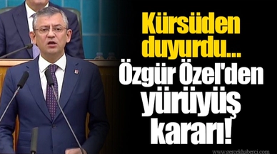 Kürsüden duyurdu...  Özgür Özel'den yürüyüş kararı!