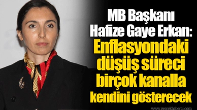 MB Başkanı Hafize Gaye Erkan: Enflasyondaki düşüş süreci birçok kanalla kendini gösterecek