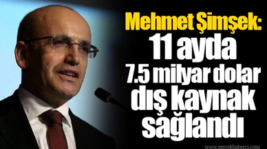 Mehmet Şimşek: 11 ayda 7.5 milyar dolar dış kaynak sağlandı