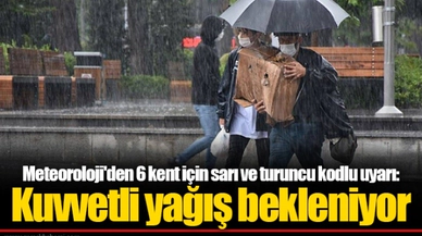 Meteoroloji'den 6 kent için sarı ve turuncu kodlu uyarı: Kuvvetli yağış bekleniyor