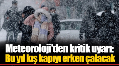 Meteoroloji'den kritik uyarı: Bu yıl kış kapıyı erken çalacak