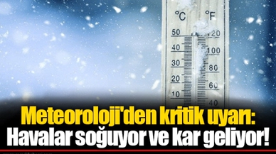 Meteoroloji'den kritik uyarı: Havalar soğuyor ve kar geliyor!