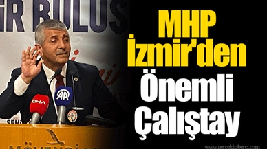 MHP İzmir'den Önemli Çalıştay