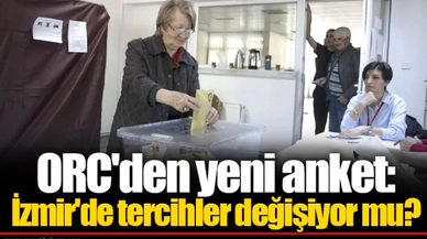 ORC'den yeni anket: İzmir'de tercihler değişiyor mu?