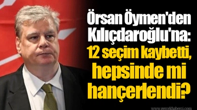 Örsan Öymen'den Kılıçdaroğlu'na: 12 seçim kaybetti, hepsinde mi hançerlendi?