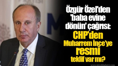 Özgür Özel'den 'baba evine dönün' çağrısı: CHP'den Muharrem İnce'ye resmi teklif var mı?