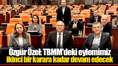 Özgür Özel: TBMM'deki eylemimiz ikinci bir karara kadar devam edecek