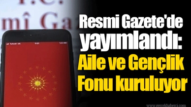 Resmi Gazete'de yayımlandı: Aile ve Gençlik Fonu kuruluyor
