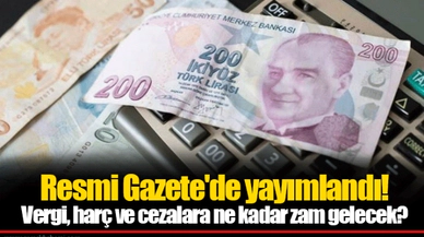 Resmi Gazete'de yayımlandı!   Vergi, harç ve cezalara ne kadar zam gelecek?