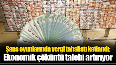 Şans oyunlarında vergi tahsilatı katlandı: Ekonomik çöküntü talebi artırıyor