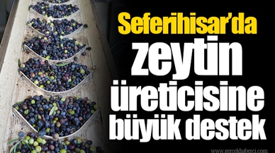 Seferihisar’da zeytin üreticisine büyük destek