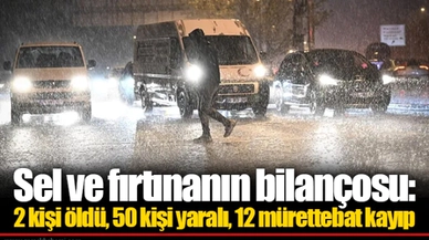Sel ve fırtınanın bilançosu: 2 kişi öldü, 50 kişi yaralı, 12 mürettebat kayıp