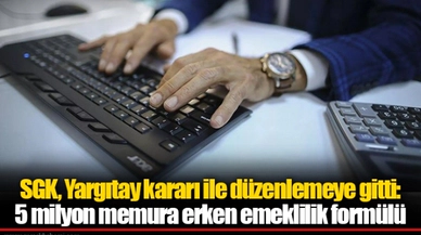 SGK, Yargıtay kararı ile düzenlemeye gitti: 5 milyon memura erken emeklilik formülü