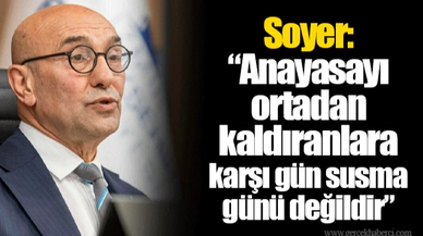 Soyer: “Anayasayı ortadan kaldıranlara karşı gün susma günü değildir”